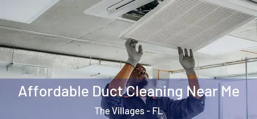  Affordable Duct Cleaning Near Me The Villages - FL