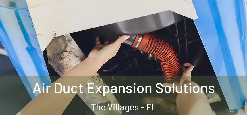  Air Duct Expansion Solutions The Villages - FL