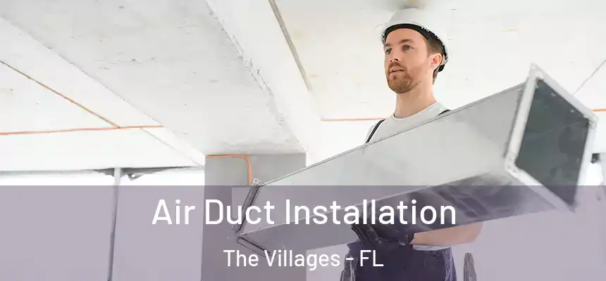 Air Duct Installation The Villages - FL