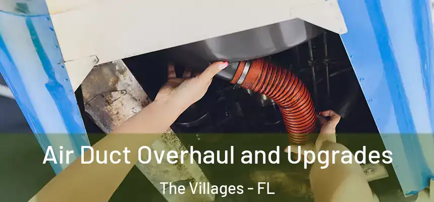  Air Duct Overhaul and Upgrades The Villages - FL