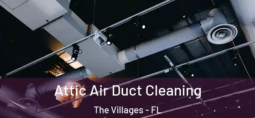 Attic Air Duct Cleaning The Villages - FL