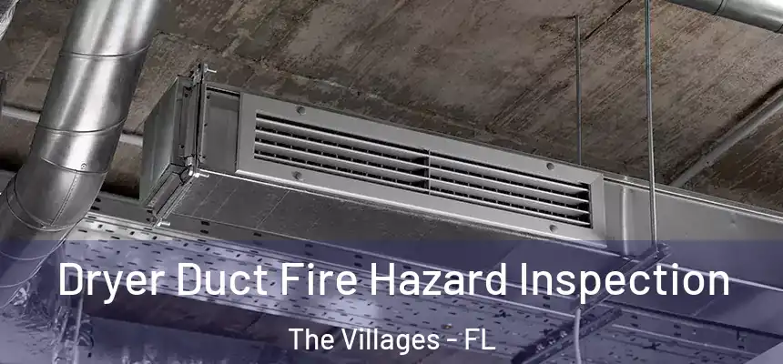  Dryer Duct Fire Hazard Inspection The Villages - FL