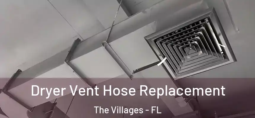  Dryer Vent Hose Replacement The Villages - FL