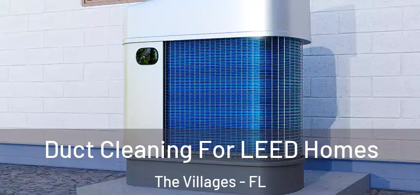  Duct Cleaning For LEED Homes The Villages - FL