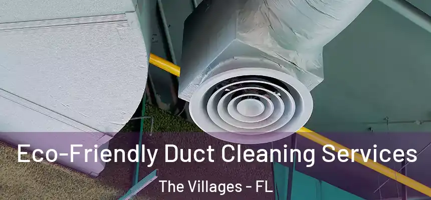 Eco-Friendly Duct Cleaning Services The Villages - FL