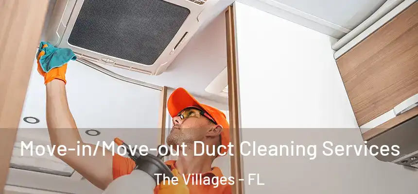  Move-in/Move-out Duct Cleaning Services The Villages - FL