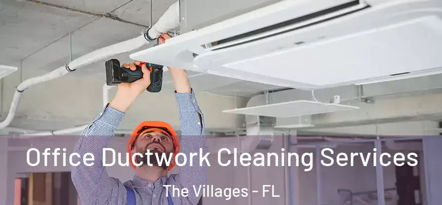 Office Ductwork Cleaning Services The Villages - FL