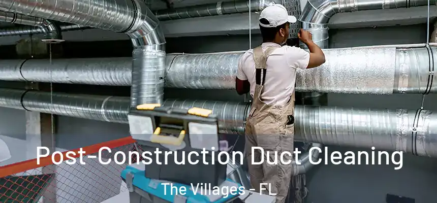  Post-Construction Duct Cleaning The Villages - FL
