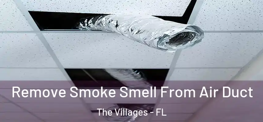 Remove Smoke Smell From Air Duct The Villages - FL
