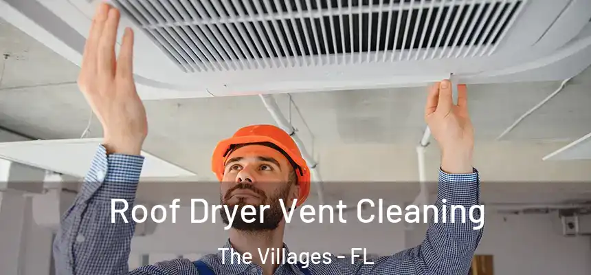Roof Dryer Vent Cleaning The Villages - FL