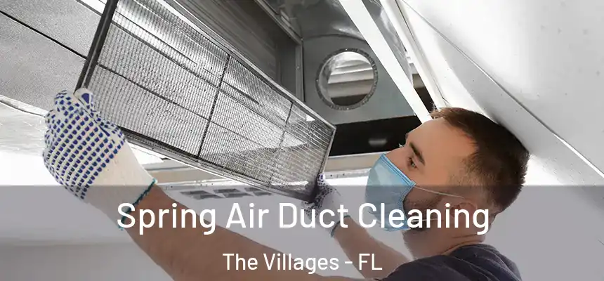 Spring Air Duct Cleaning The Villages - FL