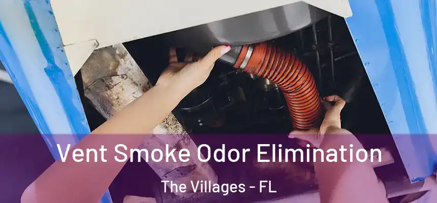 Vent Smoke Odor Elimination The Villages - FL