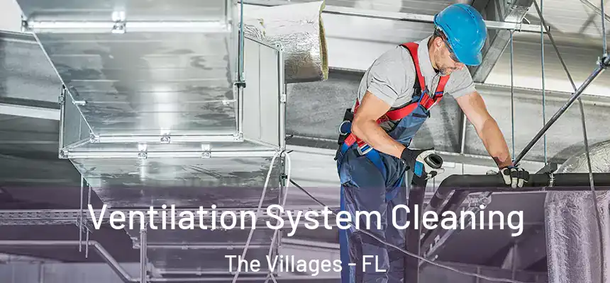 Ventilation System Cleaning The Villages - FL