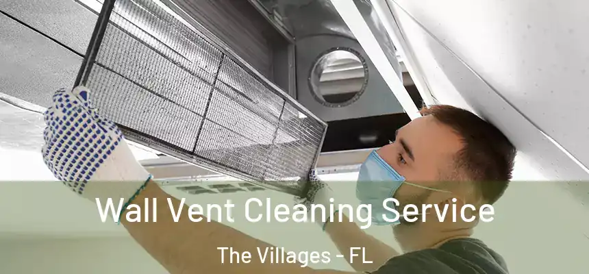  Wall Vent Cleaning Service The Villages - FL